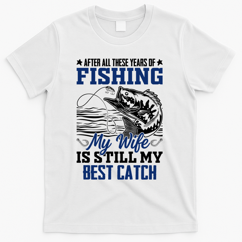 After All These Years Of Fishing My Wife Is Still My Best product image 1