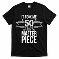 It Took Me 50 Years To Create This Masterpiece 50th product image 1