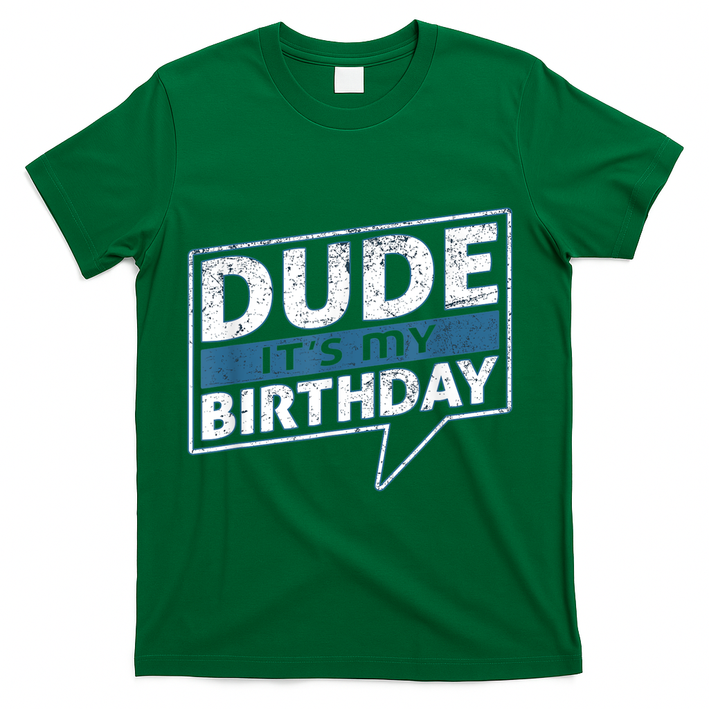 Dude Its My Birthday Party Happy Celebration T-Shirt