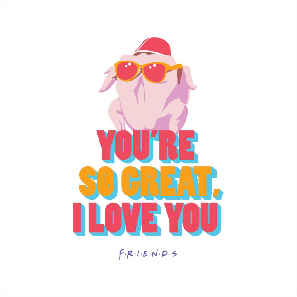 Friends Turkey Head Youre So Great I Love You Men's product image 5