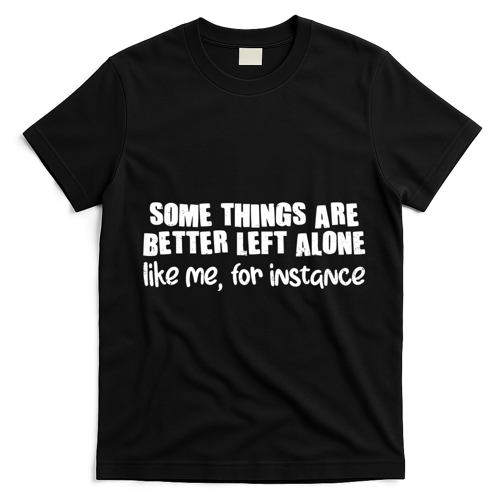 Some Things Are Better Left Alone Like Me For Instance product image 1