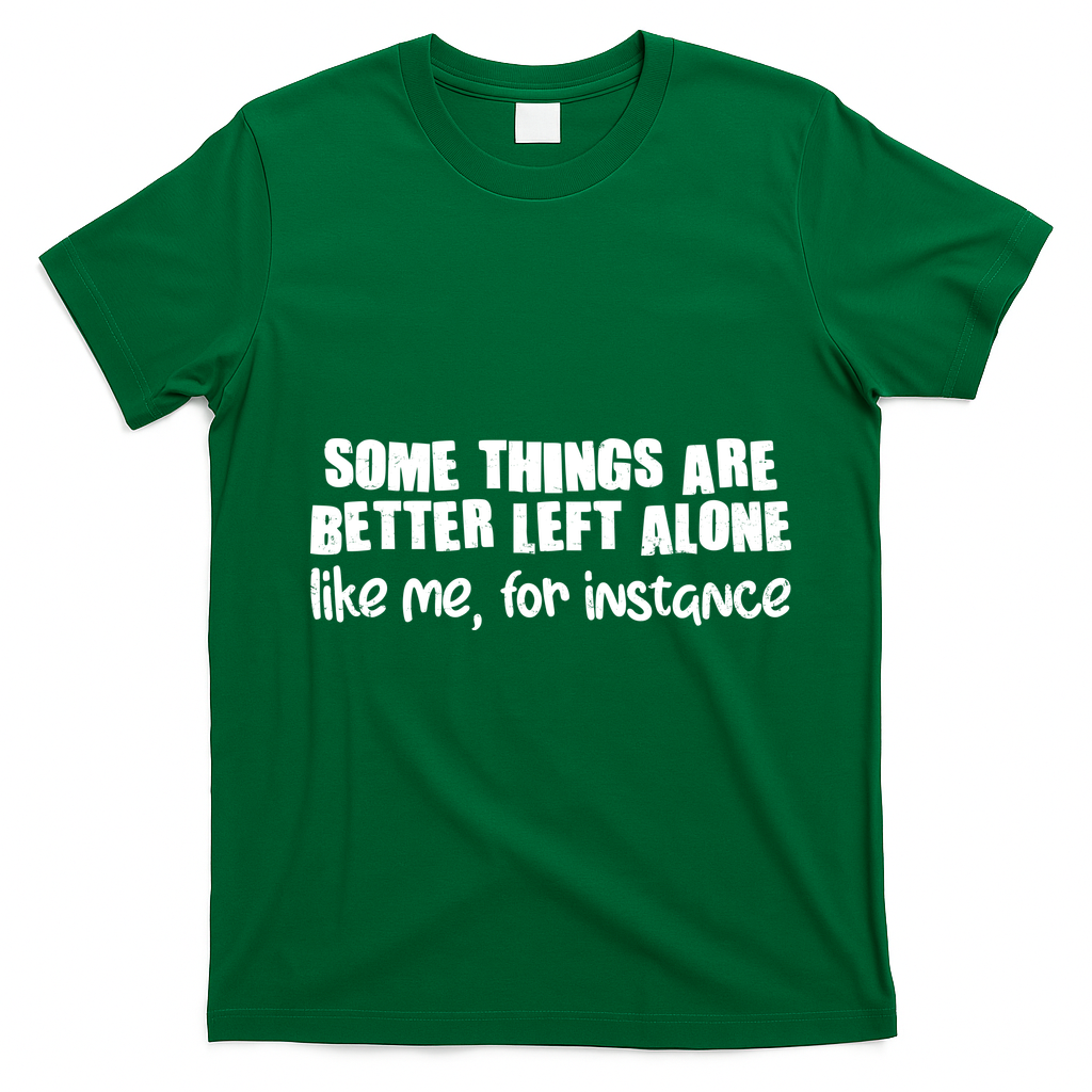 Some Things Are Better Left Alone Like Me For Instance product image 3