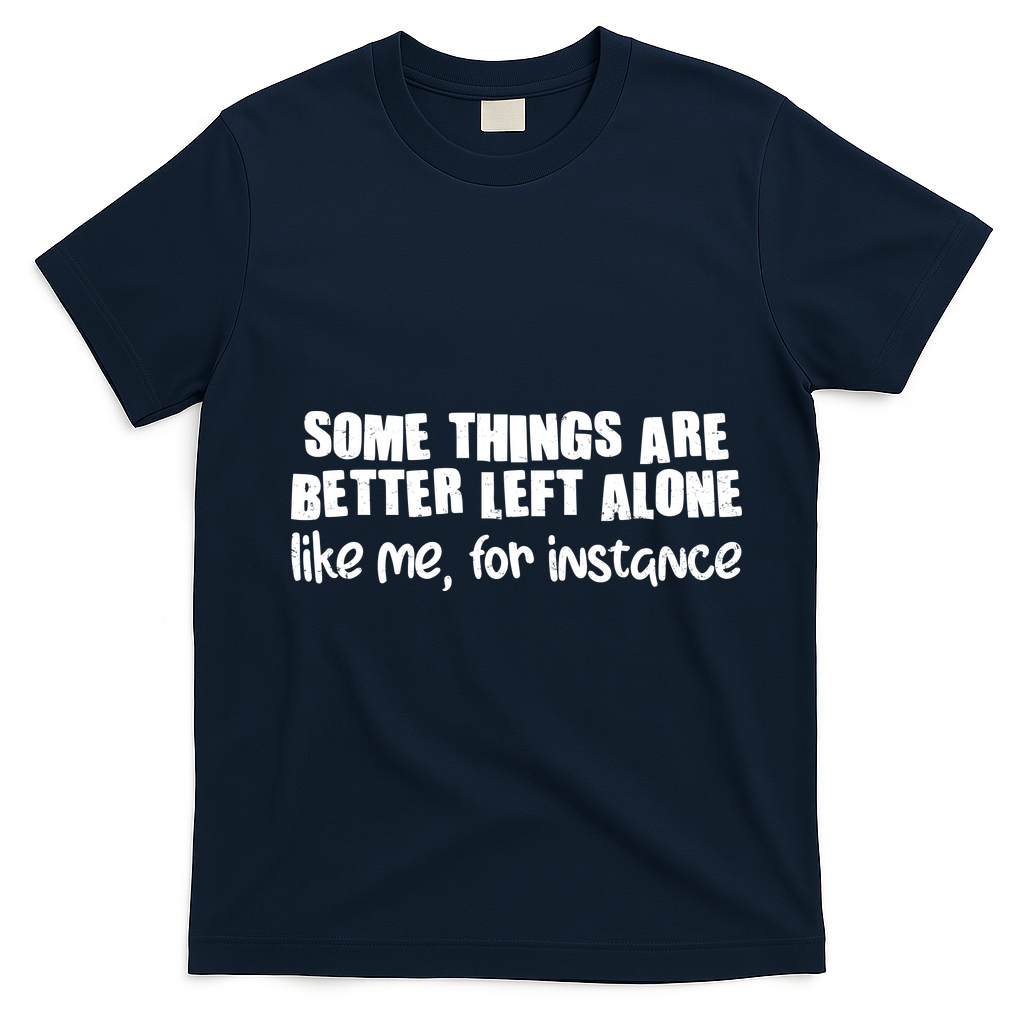 Some Things Are Better Left Alone Like Me For Instance product image 2