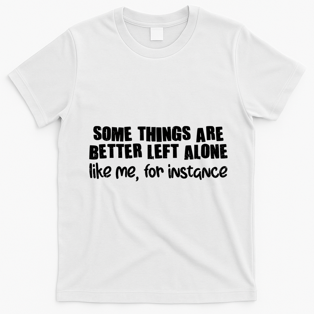 Some Things Are Better Left Alone Like Me For Instance product image 4